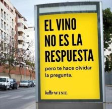 Haga click para ver la imagen ampliada vino no es la respuesta pero te hace olvidar la pregunta.jpg